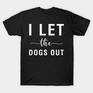 I Let The Dogs T-Shirt